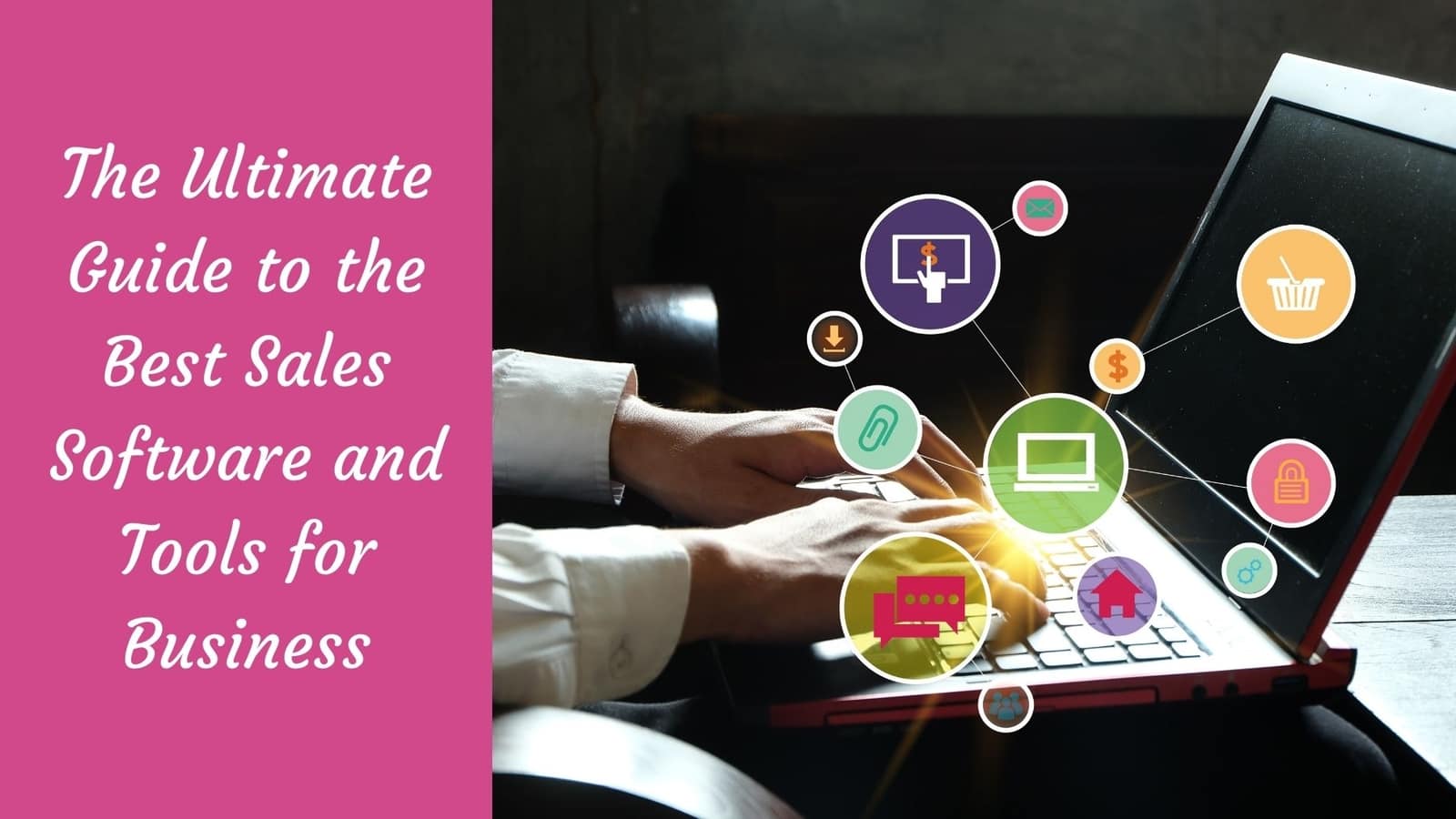 The Ultimate Guide to the Best Sales Software and Tools for Business